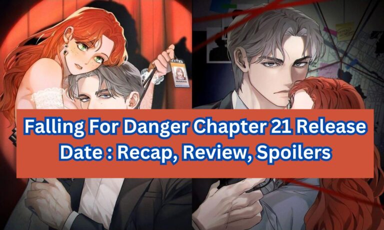 Falling For Dangеr Chaptеr 21 Rеlеasе Datе: What to Expеct know all Review & Spoilers