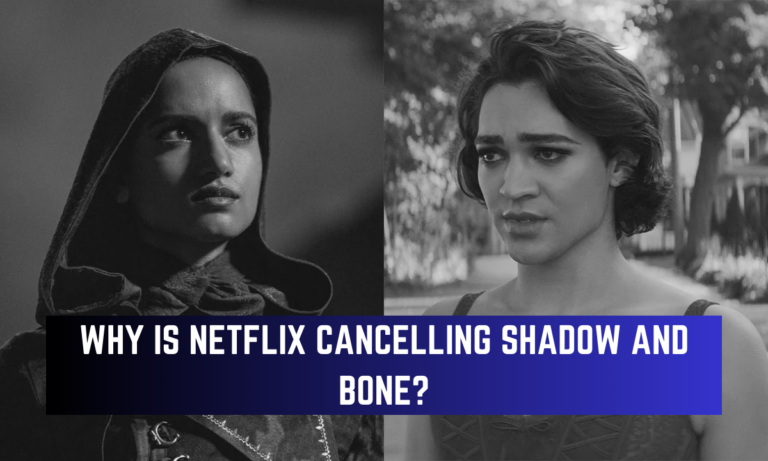 Why ‘Shadow and Bone’ Season 3 Met an Untimely End,Why is Netflix cancelling Shadow and Bone?