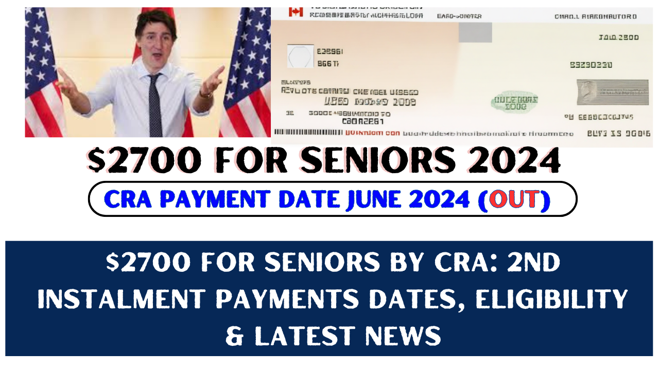 $2700 for Seniors by CRA 2nd Instalment Payments Dates, Eligibility & Latest News