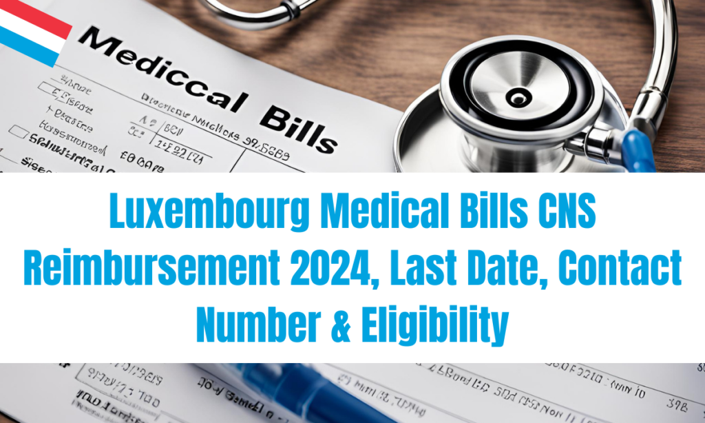 Luxembourg Medical Bills CNS Reimbursement 2024, Contact Number, Eligibility, Appointment & Last Date