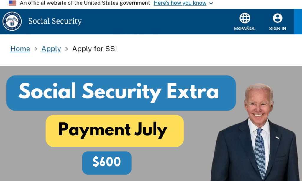 $600 Social Security Extra Payment July Release Date, Eligibility & Latest Updates