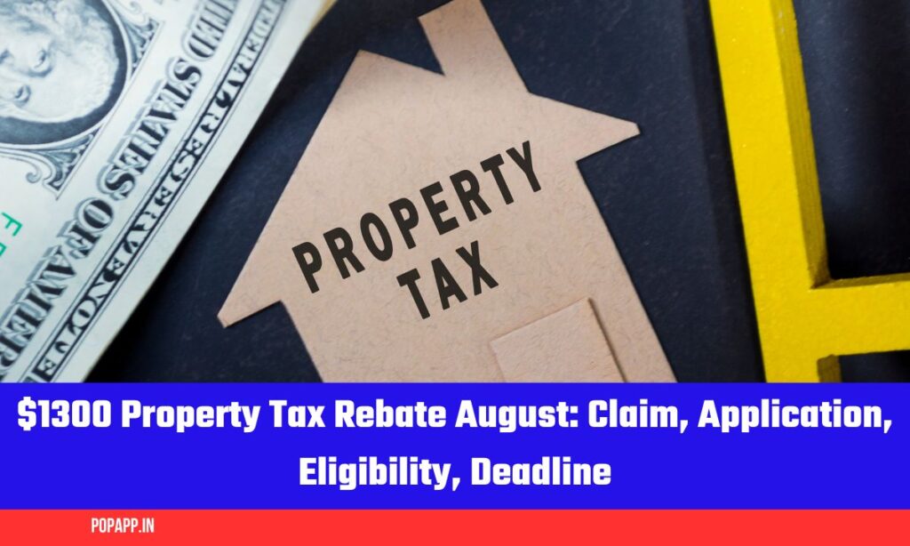 $1300 Property Tax Rebate August: Claim, Application, Eligibility, Deadline