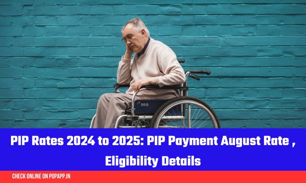 PIP Rates 2024 to 2025: PIP Payment August Rate , Eligibility Details