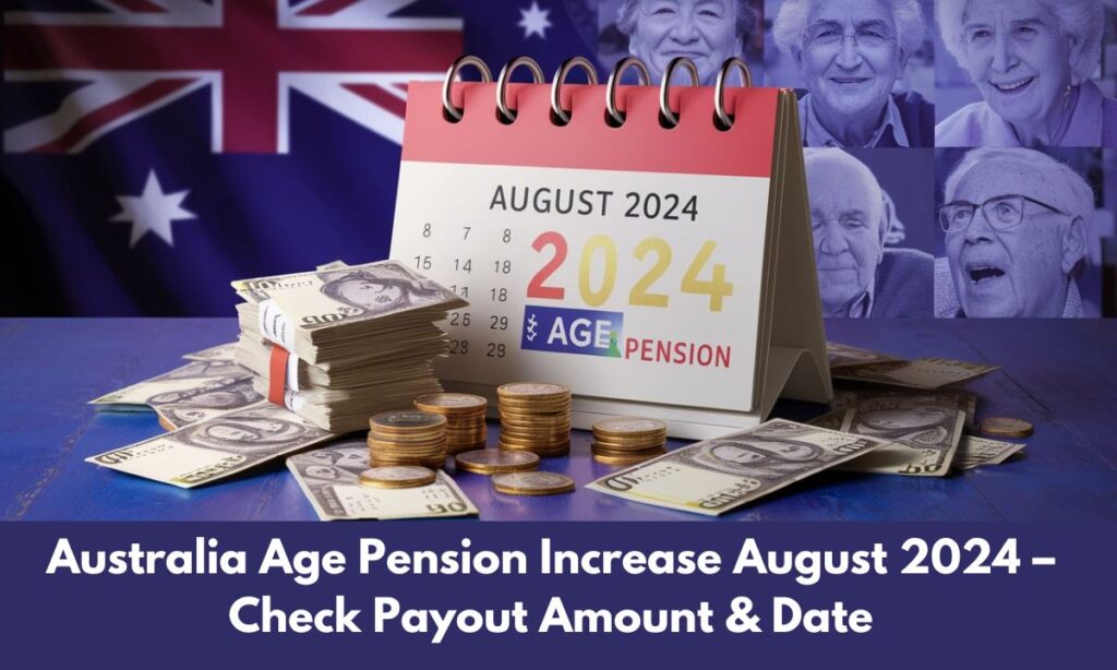 Australia Age Pension Increase August 2024 – Check Payout Amount & Date