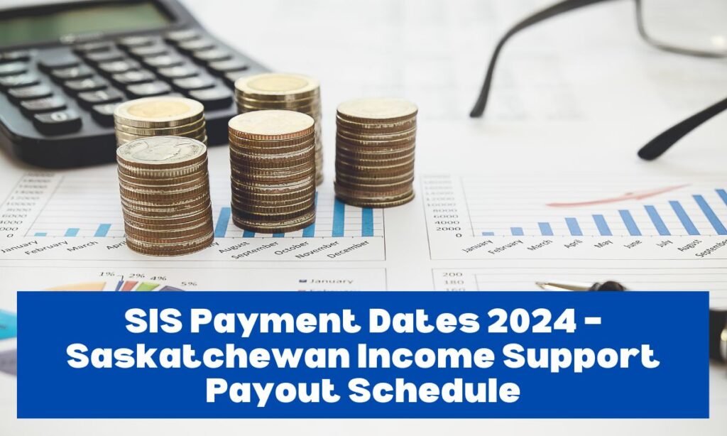 SIS Payment Dates 2024 – Saskatchewan Income Support Payout Schedule
